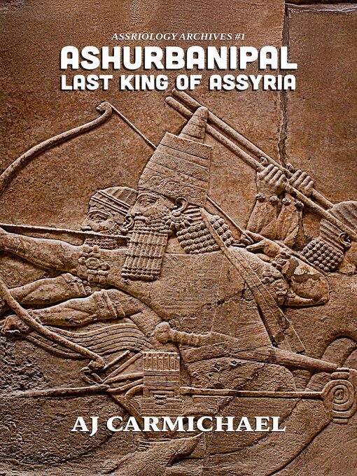 Title details for Ashurbanipal, Last King of Assyria by AJ Carmichael - Wait list